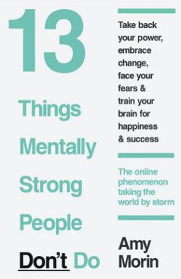 13 Things Mentally Strong People Don't Do