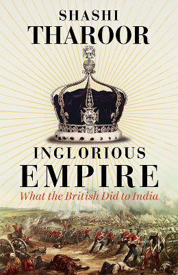 Inglorious Empire: What the British Did to India by Shashi Tharoor