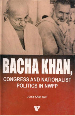 BACHA KHAN, CONGRESS AND NATIONALIST POLITICS IN NWFP - AJN BOOKS
