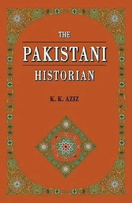 The Pakistani Historian by K K Aziz
