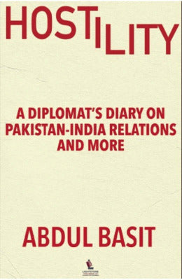 HOSTILITY:A Diplomat's Diary on Pakistan India Relations