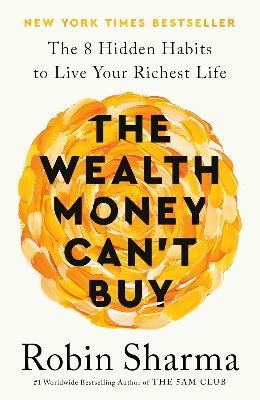 The Wealth Money Can't Buy: The 8 Hidden Habits to Live Your Richest Life by Robin Sharma