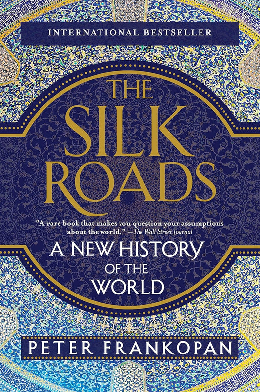 The Silk Roads: A New History of the World by Peter Frankopan