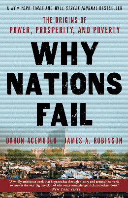 Why Nations Fail: The Origins of Power, Prosperity, and Poverty