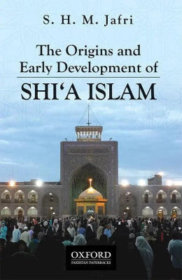The Origins and Early Development of SHIA ISLAM - AJN BOOKS