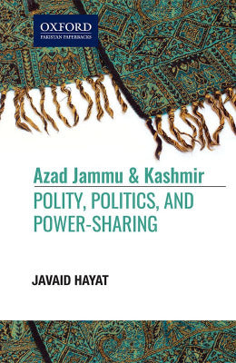 Azad Jammu & Kashmir Polity, Politics, and Power Sharing - AJN BOOKS