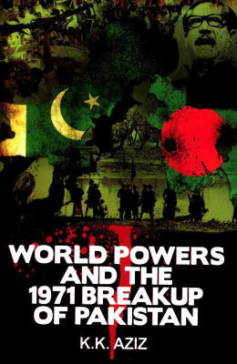WORLD POWERS AND THE 1971 BREAKUP OF PAKISTAN - AJN BOOKS
