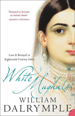 White Mughals Love and Betrayal in Eighteenth Century - AJN BOOKS