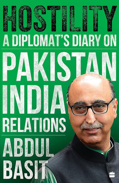 HOSTILITY A Diplomat's Diary on Pakistan India Relations
