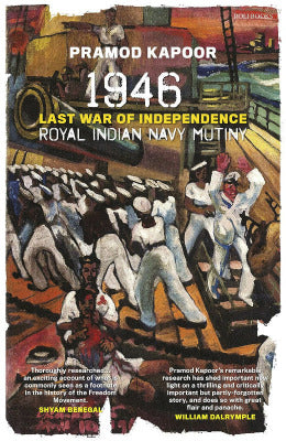 Royal Indian Navy Mutiny Last War of Independence Author Pramod Kapoor