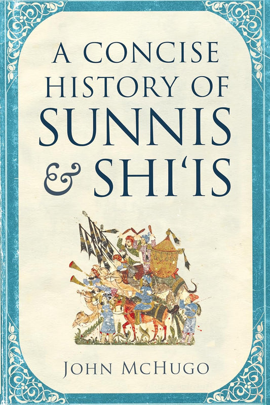 A Concise History of Sunnis and Shi'is  by John McHugo