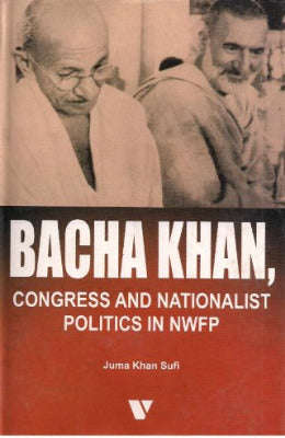 BACHA KHAN, CONGRESS AND NATIONALIST POLITICS IN NWFP - AJN BOOKS 