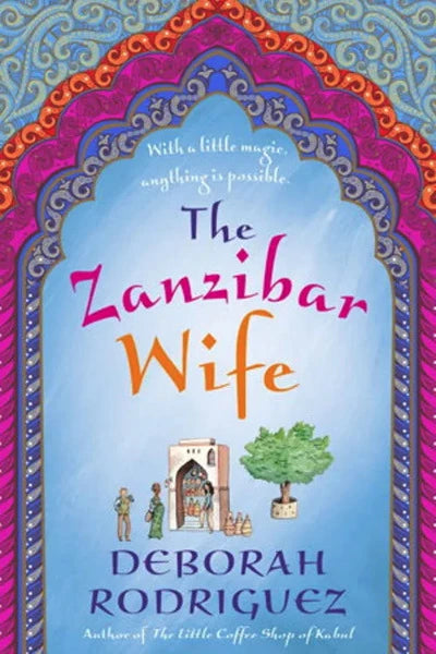 The Zanzibar Wife  With a little magic, anything is possible. By (author)DEBORAH RODRIGUEZ