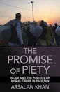 The Promise of Piety, Islam and the Politics of moral order in Pakistan