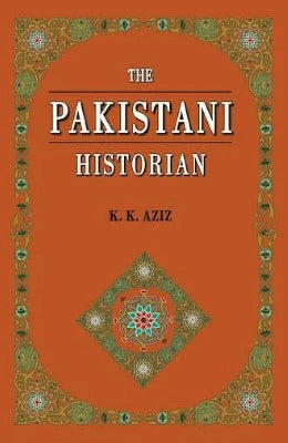 The Pakistani Historian by K K Aziz