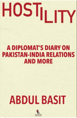  HOSTILITY:A Diplomat's Diary on Pakistan India Relations
