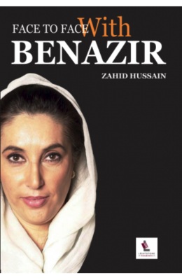 Face To Face With Benazir Author Zahid Hussain