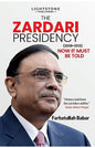 The Zardari Presidency By Farhatuallah Babar
