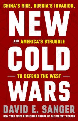 New Cold Wars: China's Rise, Russia's Invasion by David E. Sanger