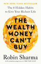 The Wealth Money Can't Buy: The 8 Hidden Habits to Live Your Richest Life by Robin Sharma