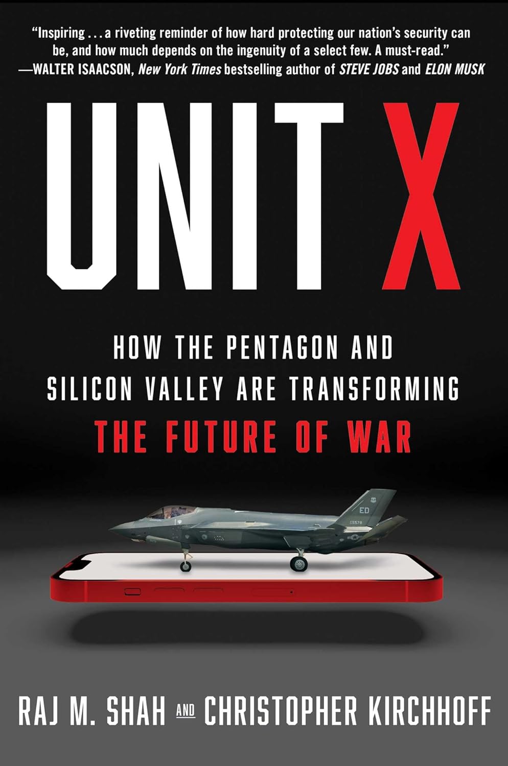 Unit X: How the Pentagon and Silicon Valley Are Transforming the Future of War by Raj M. Shah , Christopher Kirchhoff