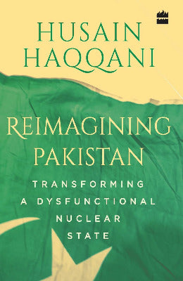 Reimagining Pakistan Transforming a Dysfunctional Nuclear State Paperback