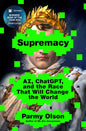 Supremacy: AI, ChatGPT, and the Race that Will Change the World  by Parmy Olson
