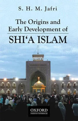 The Origins and Early Development of SHIA ISLAM - AJN BOOKS 