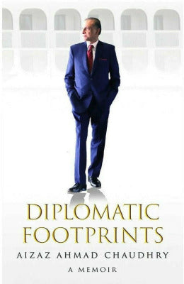 Diplomatic Footprints Aizaz Ahmad Chaudhry - AJN BOOKS 